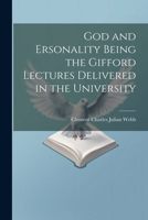 God and Ersonality Being the Gifford Lectures Delivered in the University 1022142127 Book Cover