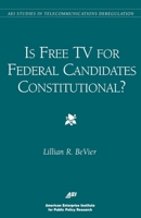 Is Free TV for Federal Candidates Constitutional? 0844771139 Book Cover