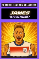 Lauren James: The Rise of England's Fearless Forward (FOOTBALL LEGENDS COLLECTION) B0G2HFNMZK Book Cover