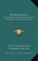 Edinburgh: A Historical And Topographical Account Of The City 0548852642 Book Cover