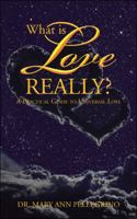What Is Love Really?: A Practical Guide to Universal Love 1504361024 Book Cover
