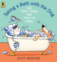Taking a Bath with the Dog and Other Things that Make Me Happy 0763663352 Book Cover