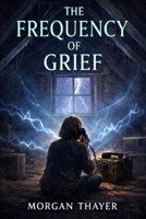 The Frequency of Grief B0GN1474BZ Book Cover