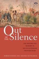 Out of the Silence: The history and memory of South Australia's frontier wars 174305582X Book Cover