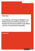 Auswirkung und Prognosef?higkeit von Wahlsystemen auf Parteiensysteme am Beispiel der Bundesrepublik Deutschland und der V. franz?sischen Republik 3638901513 Book Cover