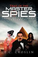 Trail of the Master Spies: Tales of the Jaguar Volume II 1477105638 Book Cover