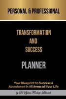 Personal & Professional Transformation and Success Planner: Your Blueprint to Success & Abundance in All Areas of Your Life 1913266087 Book Cover