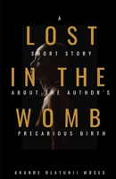Lost in the Womb: A short story about the author's precarious birth B08PJPQH76 Book Cover