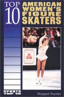 Top 10 American Women's Figure Skaters (Sports Top 10) 0766010759 Book Cover