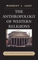 The Anthropology of Western Religions: Ideas, Organizations, and Constituencies 0739195832 Book Cover