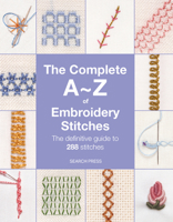 The Complete A-Z of Embroidery Stitches: The definitive guide to 288 stitches 1800923236 Book Cover