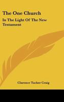 The One Church: In The Light Of The New Testament 0548443424 Book Cover
