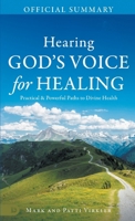 The Official Summary of Hearing God's Voice for Healing: Practical and Powerful Paths to Divine Health B0DZFPK36Q Book Cover