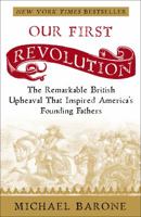 Our First Revolution: The Remarkable British Upheaval That Inspired America's Founding Fathers