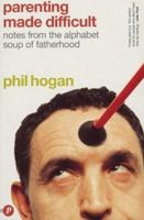 Parenting Made Difficult: Notes from the Alphabet Soup of Fatherhood 1853407461 Book Cover