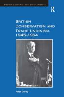 British Conservatism and Trade Unionism, 1945–1964 075466659X Book Cover