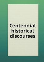 Centennial Historical Discourses 5518857225 Book Cover