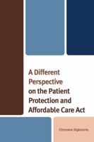 A Different Perspective on the Patient Protection and Affordable Care ACT 076186184X Book Cover