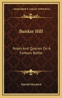 Bunker Hill: Notes and Queries on a Famous Battle, Notes and Queries on a Famous Battle 1163174912 Book Cover