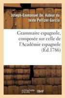 Grammaire espagnole, composée sur celle de l'Académie espagnole 2019968266 Book Cover