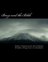 BOOZE and the BIBLE: Today's Solution for the Problem Drinker, Drug user or Alcoholic 1480298069 Book Cover