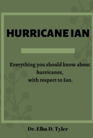 HURRICANE IAN: Everything you should know about hurricanes, with respect to Ian. B0BHG13M1N Book Cover