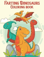 Farting Dinosaur Coloring Book: Fart Coloring Books Gifts For Dinosaur Lover. Improve Stimulates Creativity for Your Kids and Grown-ups. Best Funny Holiday Gifts Idea For Dinosaur Lover. B08LGMQQTY Book Cover