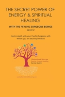 THE SECRET POWER OF ENERGY & SPIRITUAL HEALING - Level 2: Heal in depth with your Psychic Surgeons with the ChakraAura® Technique B08F7LR8CF Book Cover