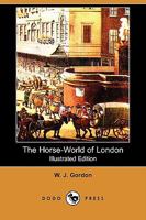 The Horse-World of London 1165088851 Book Cover