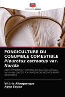 FONGICULTURE DU COGUMBLE COMESTIBLE Pleurotus ostreatus var. florida: DÉVELOPPEMENT ET FRUITING DE Pleurotus ostreatus var.florida (JACQ.) P. KUMM SUR DES DÉCHETS AGRO-INDUSTRIELS 6204048996 Book Cover