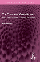 The Theatre of Commitment: And Other Essays on Drama in Our Society (Routledge Revivals) 1032602171 Book Cover