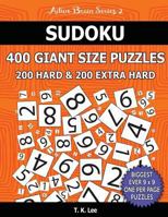 Sudoku 400 Giant Size Puzzles, 200 Hard and 200 Extra Hard, to Keep Your Brain Active for Hours: Take Your Playing to the Next Level with Two Difficulties in One Book 1540304140 Book Cover