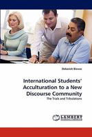 International Students' Acculturation to a New Discourse Community: The Trials and Tribulations 3844330798 Book Cover