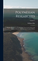 Polynesian Researches: During a Residence of Nearly Eight Years in the Society and Sandwich Islands. from the Latest London Edition, Volume 4 1019172320 Book Cover