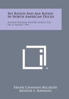 Sex Ratios and Age Ratios in North American Ducks: Illinois Natural History Survey, V26, No. 6, August, 1961 1258822687 Book Cover