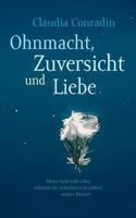 Ohnmacht, Zuversicht und Liebe: Meine Sicht aufs Leben während der unheilbaren Krankheit meines Mannes 3732201864 Book Cover