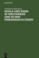 Kohle Und Eisen Im Weltkriege Und in Den Friedensschlüssen (German Edition) 3486766996 Book Cover