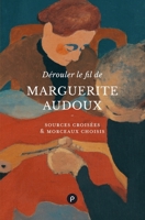 Dérouler le fil de Marguerite Audoux: Sources croisées & morceaux choisis (French Edition) 2371776203 Book Cover