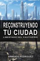 Reconstruyendo Tu Cuidad: Librado del Cautiverio 1545485941 Book Cover