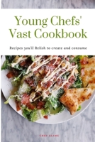 Young Chefs' Vast Cookbook: Recipes you’ll Relish to create and consume B0BZ2W7B4Y Book Cover