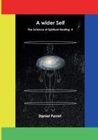 The Science of Spiritual Healing  II: A wider Self 2322035076 Book Cover