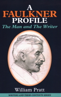 A Faulkner Profile: The Man and the Writer 1913087158 Book Cover