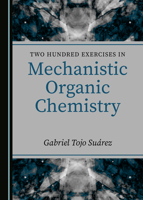 Two Hundred Exercises in Mechanistic Organic Chemistry 1527563979 Book Cover