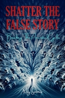 Shatter The False Story: Breaking The Ancestral Cycles B0GWGQ15J5 Book Cover
