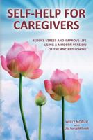 Self-Help for Caregivers: Reduce stress and improve life using a modern version of the ancient I Ching 0996906126 Book Cover