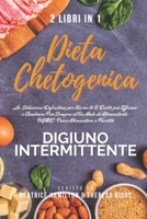 Dieta Chetogenica e Digiuno Intermittente, 2 Libri in 1: la Soluzione Definitiva per Unire le 2 Diete più Efficaci e Cambiare Per Sempre il Tuo Modo ... Piano Alimentare e Ricette B096TRSTTQ Book Cover