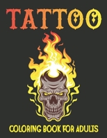 Tattoo Coloring Book for Adults: Modern Tattoo Designs with Sugar Skulls, Guns, Swords, Roses, Octopus, Snakes. | Tattoo Stress Relief Coloring Book for Boys and Girls B094TBRPZC Book Cover