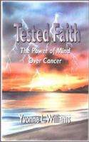 Tested Faith : The Power of Mind Over Cancer 1885003676 Book Cover