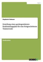 Erstellung eines ger�tegest�tzten Krafttrainingsplan f�r eine fortgeschrittene Trainierende 3656494215 Book Cover
