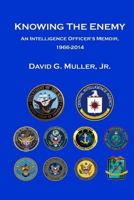 Knowing the Enemy: An Intelligence Officer's Memoir, 1966-2014 1544641885 Book Cover